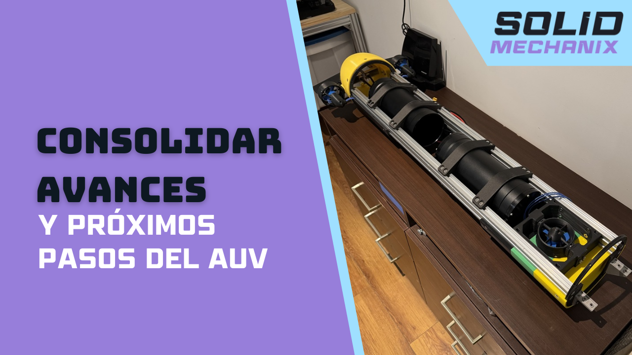 Consolidación de avances en el proyecto del AUV.